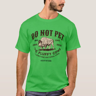 Pet inte Fluffy Cows Yellowstone National Pa T Shirt