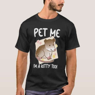 Pet mig att jag är en Kattunge för opossum Possum  T Shirt