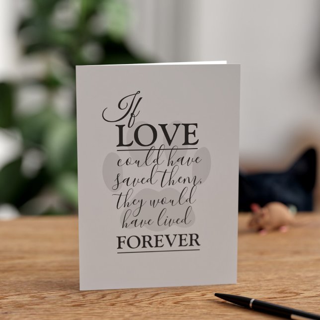 Pet Sympathy Card Kort (If love could have saved them, they would have lived forever)