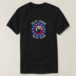 Pete 2028 'Nuff Said T Shirt