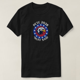 Pete 2028 'Nuff Said T Shirt