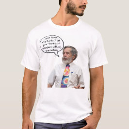 Pete Fortunato:Varför ska din tradition störa T Shirt