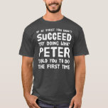Peter Personlig Namn Birthday Gift Funny T Shirt<br><div class="desc">Peter Personlig Namn Birthday Gift Funny Joke Gift. Perfekt-gåva till pappa,  mamma,  pappa,  manar,  kvinnor,  vänner och familjemedlemmar på Thanksgiving Dag,  juldag,  Mors dag,  Fars dag,  4 juli,  1776 Oberoende dag,  veterandagen,  Halloween D,  Patrick's Day</div>