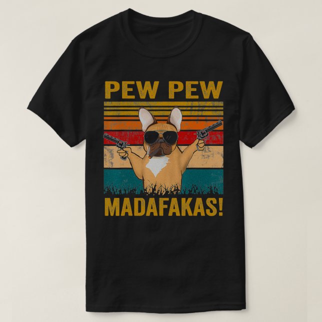 Pew Pew Madafakas Fransk Bulldog rolig hund s fren T Shirt (Design framsida)