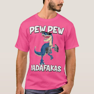 Pew Pew Madafakas T-Rex Dinosaur T Shirt