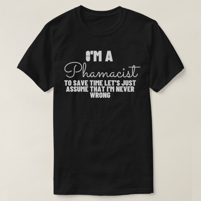 Pharmacist Never Wrong  Funny Pharmacy  T Shirt (Design framsida)