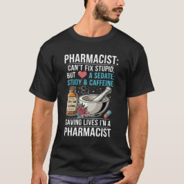 Pharmacist Quote Can't Fix Stupid Pharmacy Gift T Shirt
