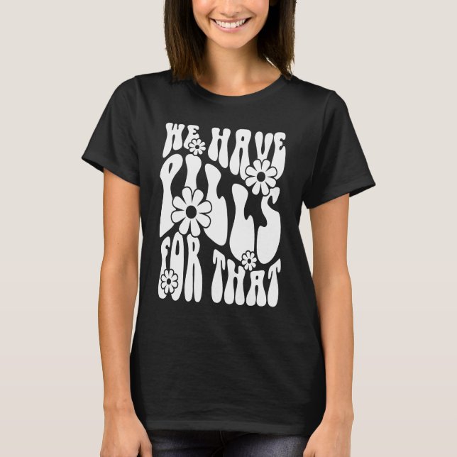 Pharmacy Humor Pilles for that Pharmacists and Tec T Shirt (Framsida)