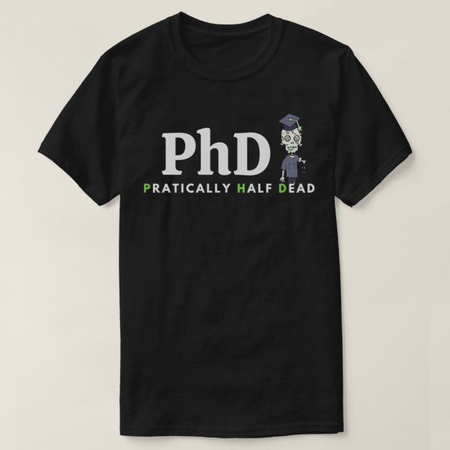 PhD-betydelse för en fin present PraticallyhalvDea T Shirt (Design framsida)