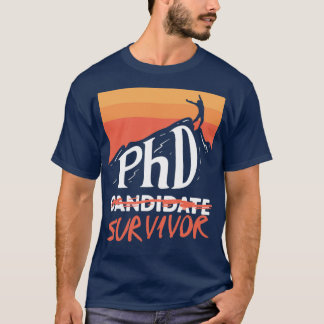 PHD Candidate Survivor Student Gift 1 T Shirt