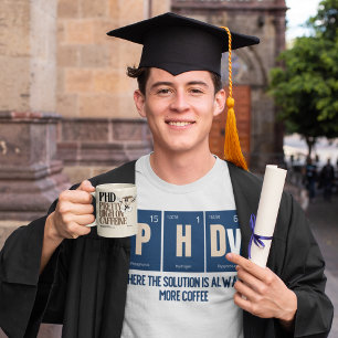 PhD - där lösningen alltid är mer kaffe T Shirt