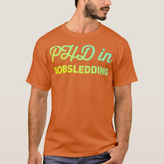 Phd in Bobsledding 13 T Shirt