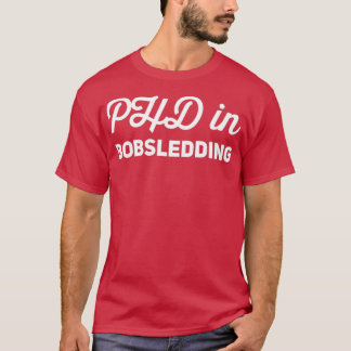 Phd in Bobsledding T Shirt