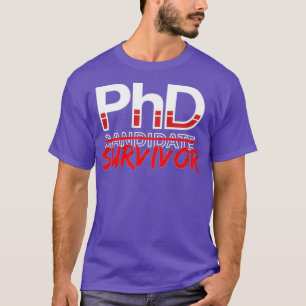 PhD Kandidat Survivor PHD Doktor Studenten T Shirt