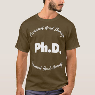 PhD Permanent huvudskada 3 T Shirt