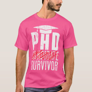Phd Phd Thesis Survivor Doktor insistted Promotion T Shirt