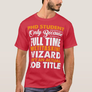PHD Student är inte en faktisk jobbtitel T Shirt