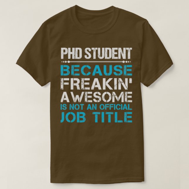 Phd Student Freaking Fantastisk Gift Item T Shirt (Design framsida)