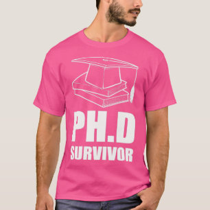 PhD Survivor Doktor of Philosophy Gift T Shirt