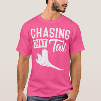 Pheasant Bird Hunter Chasing That Tail T Shirt