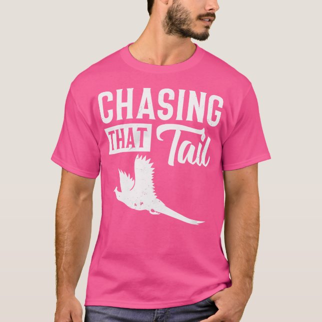 Pheasant Bird Hunter Chasing That Tail T Shirt (Framsida)