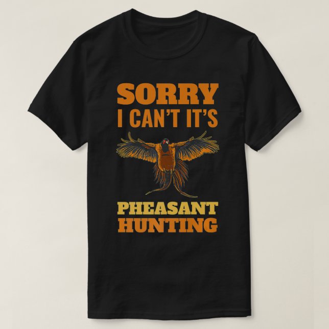 Pheasant Hunting Förlåt att jag inte kan pheasant  T Shirt (Design framsida)