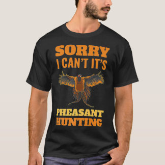 Pheasant Hunting Förlåt att jag inte kan pheasant  T Shirt