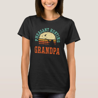 Pheasant Hunting Grandpa Pheasant Hunter Bird Hunt T Shirt