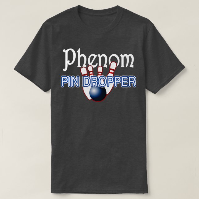 Phenom Pin Dropper Bowlareare Bowling T T Shirt (Design framsida)