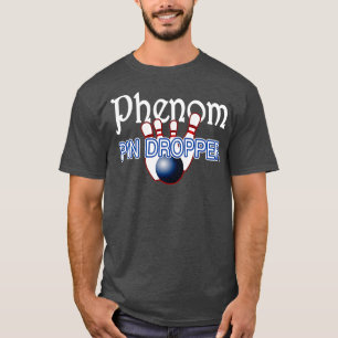 Phenom Pin Dropper Bowlareare Bowling T T Shirt