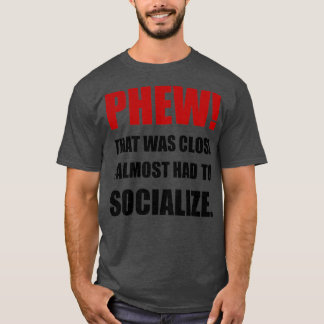 Phew Socialize T Shirt