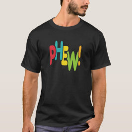 Phew! T Shirt