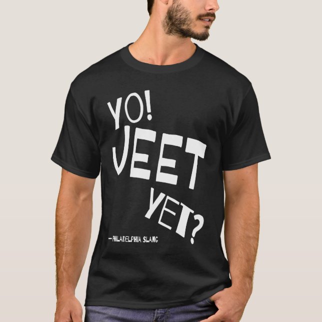 Philadelphia Slang Yo Jeet Yet Philly For Did You  T Shirt (Framsida)