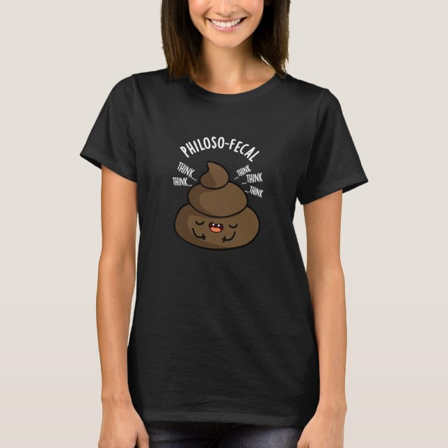 Philosop-fecal Funny Poop Pun Mörk BG T Shirt (Framsida)