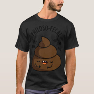 Philosopfecal Funny Poop Pun T Shirt