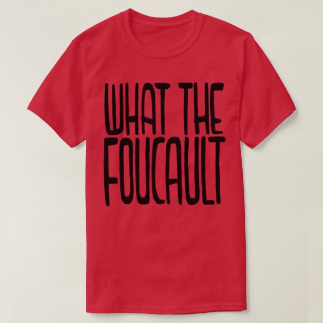 Philosophy What the Foucault T Shirt (Design framsida)