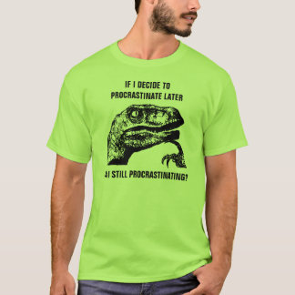 Philosoraptor Procrastinate T Shirt