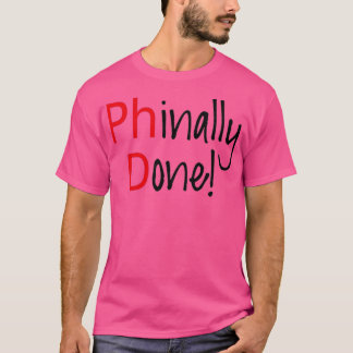 Phinally Done word art text design PhD graduates 1 T Shirt