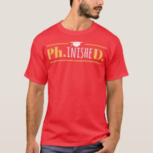 PhinisheD Funny Doctorate PhD Studenten 1 T Shirt