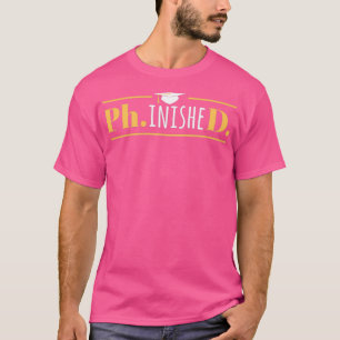 PhinisheD Funny Doctorate PhD Studenten T Shirt