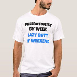Phlebotomist by Week Lazy Butt by Helg T-shirt