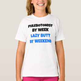 Phlebotomist by Week Lazy Butt by Helg Tee