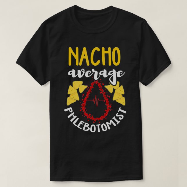Phlebotomist  Funny Nacho Pun Humor Phlebotomy Gif T Shirt (Design framsida)