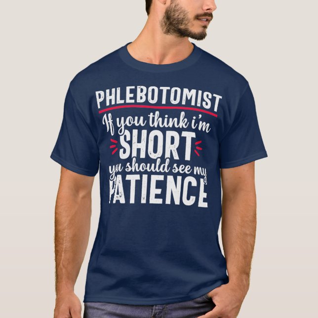 Phlebotomist Funny Patient Phlebotomy Nurse T Shirt (Framsida)