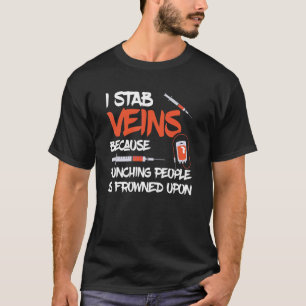 Phlebotomist I Stab Vein Syringe Hospital Phleboto T Shirt