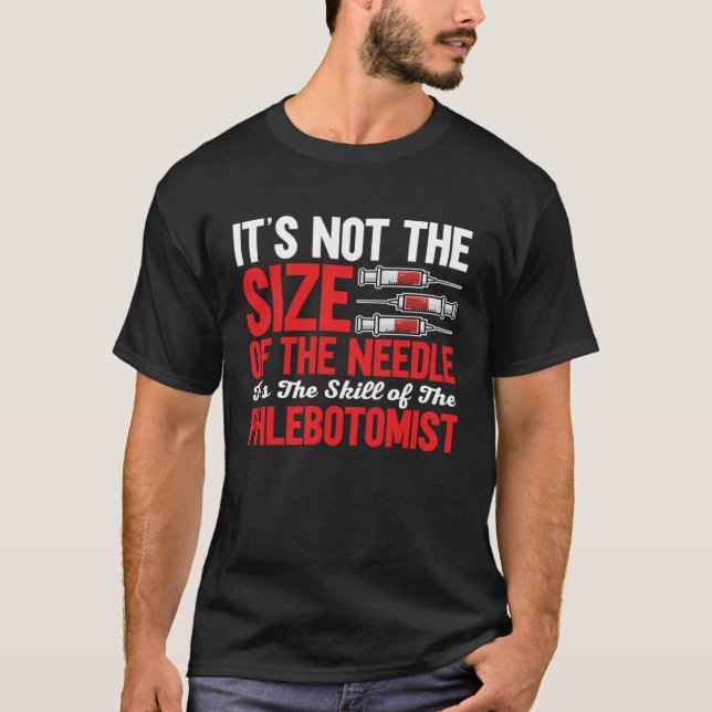 Phlebotomist It's Not The Size of The Needle Phleb T Shirt (Framsida)