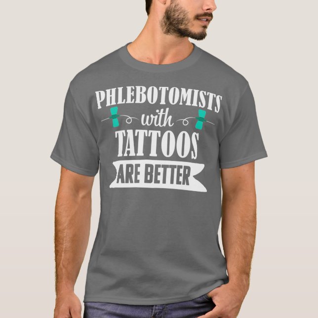 Phlebotomist Nurse Phlebotomy Tattoos Better T Shirt (Framsida)