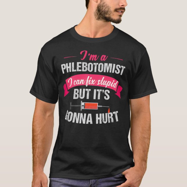 Phlebotomist Phlebotomy Joke Gift Fix Stupid T Shirt (Framsida)