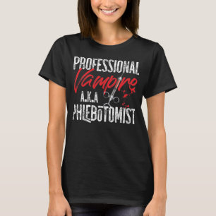 Phlebotomist Phlebotomy Professionell Vampire A.K. T Shirt