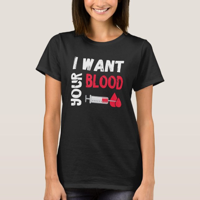 Phlebotomy Doctor I Want Your Blood Syringe Phlebo T Shirt (Framsida)